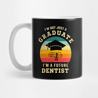 I'm not just a graduate, I'm a future dentist Mug